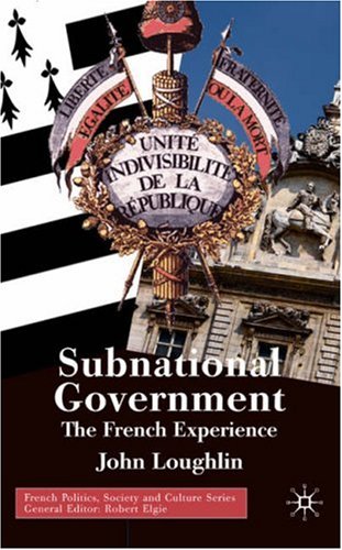 Subnational Government The French Experience French Politics Society And Culture First Edition John Loughlin