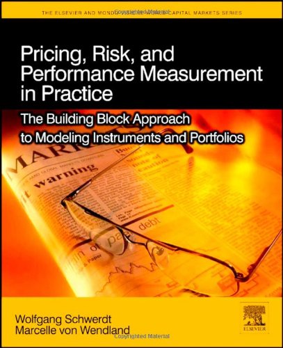 Pricing Risk And Performance Measurement In Practice The Building Block Approach To Modeling Instruments And Portfolios The Elsevier And Mondo Visione World Capital Markets 1st Edition Wolfgang Schwerdt