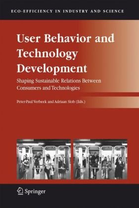 User Behavior And Technology Development Shaping Sustainable Relations Between Consumers And Technologies Ecoefficiency In Industry And Science 1st Edition Peterpaul Verbeek