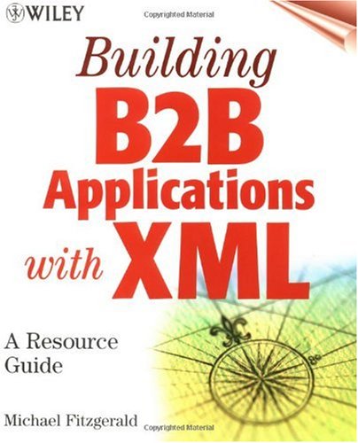 Building B2b Applications With Xml A Resource Guide 1st Edition Michael Fitzgerald
