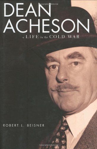 Dean Acheson A Life In The Cold War 1st Edition Robert L Beisner