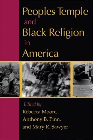 Peoples Temple And Black Religion In America Rebecca Moore Anthony B Pinn