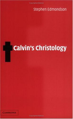 Calvins Christology Stephen Edmondson