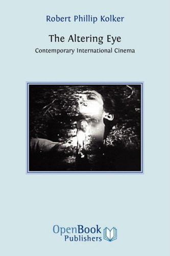 The Altering Eye Contemporary International Cinema Revised Robert Phillip Kolker