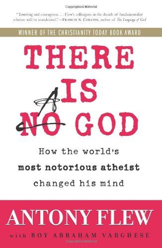 There Is A God How The Worlds Most Notorious Atheist Changed His Mind Antony Flew
