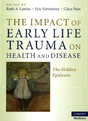 The Impact Of Early Life Trauma On Health And Disease The Hidden Epidemic 1st Edition Ruth A Lanius
