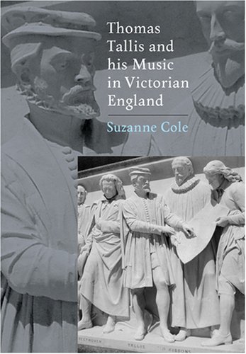 Thomas Tallis And His Music In Victorian England Music In Britain 16001900 Suzanne Cole