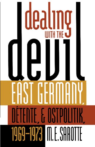 Dealing With The Devil East Germany Dtente And Ostpolitik 19691973 Mary Elise Sarotte