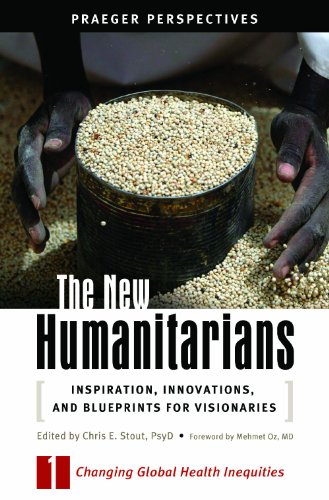 The New Humanitarians Inspiration Innovations And Blueprints For Visionaries Social And Psychological Issues Challenges And Solutions Chris E Stout