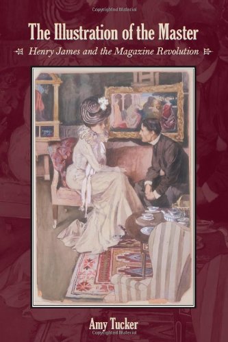 The Illustration Of The Master Henry James And The Magazine Revolution Reprint Amy Tucker