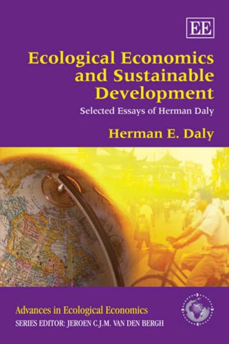 Ecological Economics And Sustainable Development Selected Essays Of Herman Daly Advances In Ecological Economics Illustrated Edition Herman E Daly