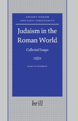 Judaism In The Roman World Collected Essays Ancient Judaism And Early Christianity Goodman Martin