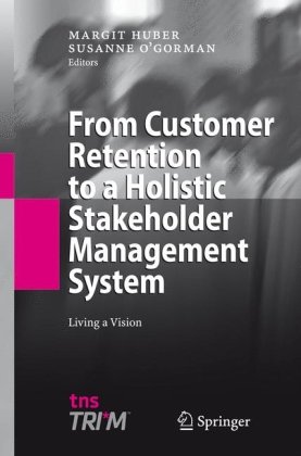 From Customer Retention To A Holistic Stakeholder Management System Living A Vision 1st Edition Dr Margit Huber
