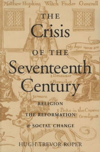 The Crisis Of The Seventeenth Century Religion The Reformation And Social Change Hugh Trevorroper
