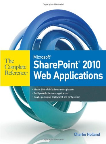 Microsoft Sharepoint 2010 Web Applications The Complete Reference 1st Edition Charlie Holland