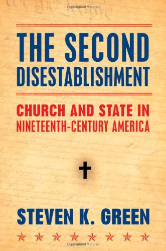 The Second Disestablishment Church And State In Nineteenthcentury America Steven Green