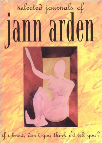 If I Knew Dont You Think Id Tell You Selected Journals Of Jann Arden Jann Arden
