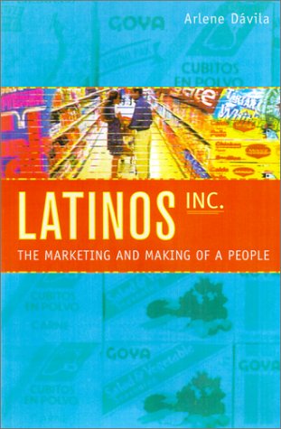 Latinos Inc The Marketing And Making Of A People 1st Edition Arlene Dvila