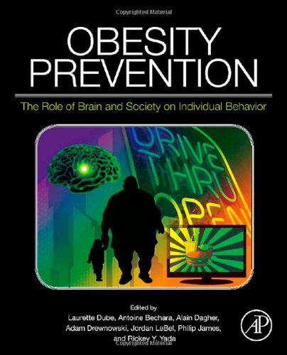 Obesity Prevention The Role Of Brain And Society On Individual Behavior 1st Edition Laurette Dube