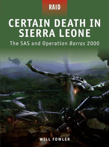 Certain Death In Sierra Leone The Sas And Operation Barras 2000 Raid Will Fowler