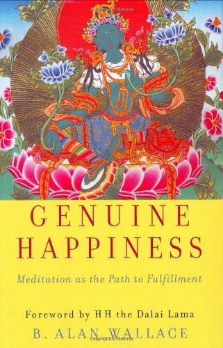 Genuine Happiness Meditation As The Path To Fulfillment 1st Edition B Alan Wallace