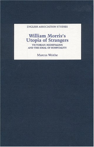 William Morriss Utopia Of Strangers Victorian Medievalism And The Ideal Of Hospitality English Association Studies Marcus Waithe