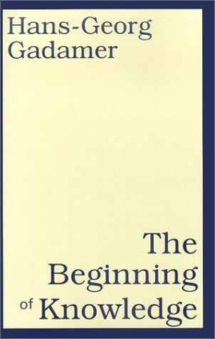 The Beginning Of Knowledge Hans Georg Gadamer
