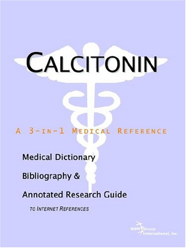 Calcitonin A Medical Dictionary Bibliography And Annotated Research Guide To Internet References Icon Health Publications