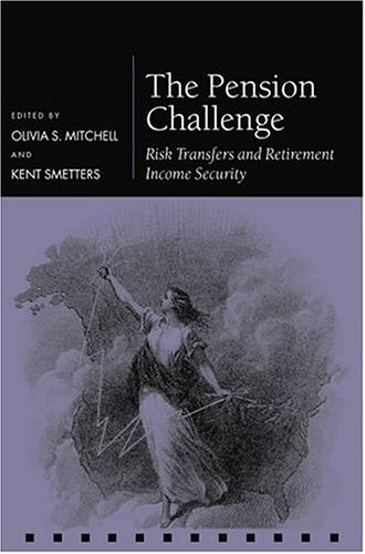 The Pension Challenge Risk Transfers And Retirement Income Security Olivia S Mitchell