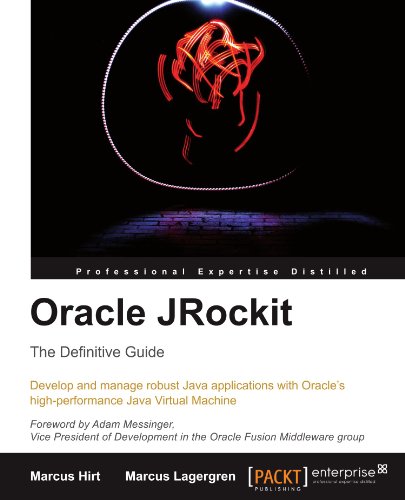 Oracle Jrockit The Definitive Guide Develop And Manage Robust Java Applications With Oracles Highperformance Java Virtual Machine Marcus Hirt