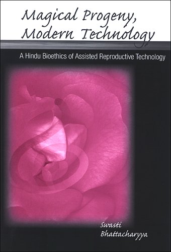 Magical Progeny Modern Technology A Hindu Bioethics Of Assisted Reproductive Technology Swasti Bhattacharyya