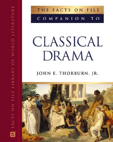 The Facts On File Companion To Classical Drama Facts On File Library Of World Literature John E