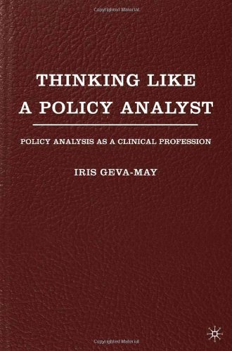 Thinking Like A Policy Analyst Policy Analysis As A Clinical Profession First Edition Iris Gevamay