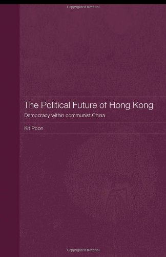 The Political Future Of Hong Kong Democracy Within Communist China Routledge Studies On The Chinese Economy 1st Edition Kit Poon