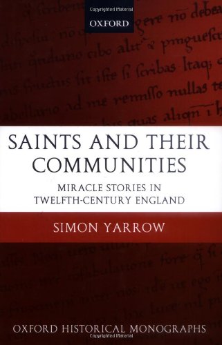 Saints And Their Communities Miracle Stories In Twelfthcentury England Oxford Historical Monographs Simon Yarrow