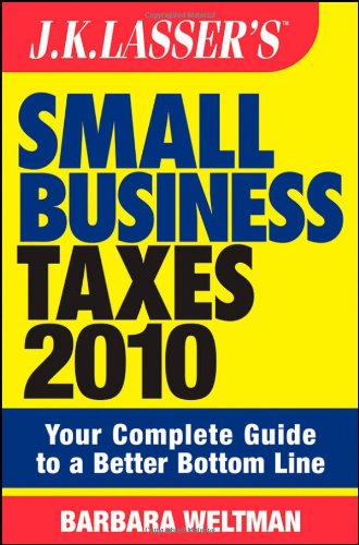 Jk Lassers Small Business Taxes 2010 Your Complete Guide To A Better Bottom Line J K Lassers New Rules For Small Business Taxes Original Barbara Weltman