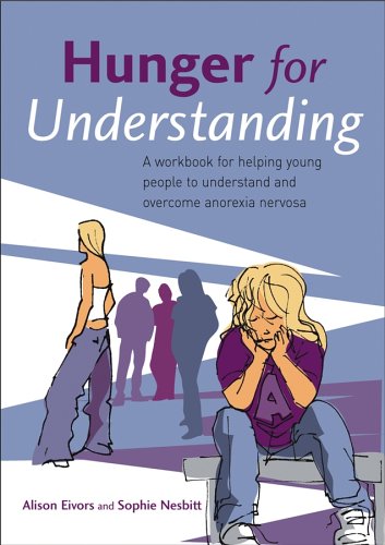 Hunger For Understanding A Workbook For Helping Young People To Understand And Overcome Anorexia Nervosa 1st Edition Alison Eivors