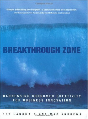 Breakthrough Zone Harnessing Consumer Creativity For Business Innovation 1st Edition Roy Langmaid