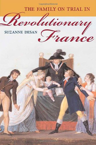 The Family On Trial In Revolutionary France Studies On The History Of Society And Culture 1st Edition Suzanne Desan