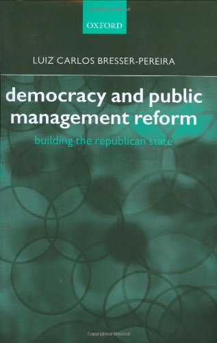 Democracy And Public Management Reform Building The Republican State Luiz Carlos Bresserpereira