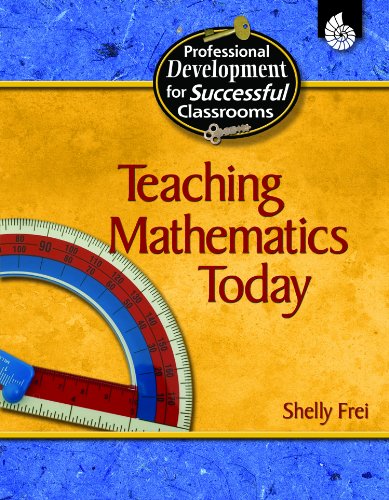 Teaching Mathematics Today Practical Strategies For Successful Classrooms Shelly Frei