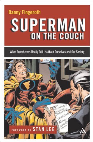 Superman On The Couch What Superheroes Really Tell Us About Ourselves And Our Society Danny Fingeroth