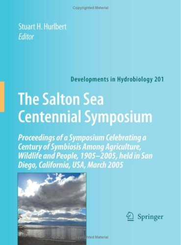 The Salton Sea Centennial Symposium Proceedings Of A Symposium Celebrating A Century Of Symbiosis Among Agriculture Wildlife And People 19052005 Held March 2005 Developments In Hydrobiology 1st Edition Stuart H Hurlbert