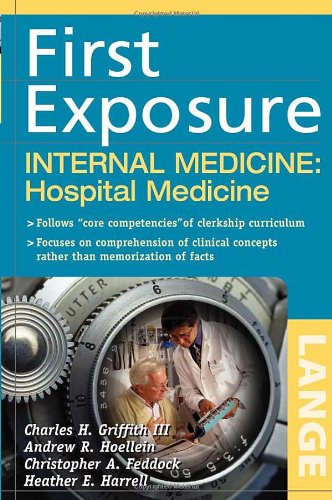 First Exposure To Internal Medicine Hospital Medicine First Exposure 1st Edition Charles H Griffith