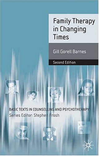 Family Therapy In Changing Times Second Edition Basic Texts In Counselling And Psychotherapy Second Edition Gill Gorell Barnes