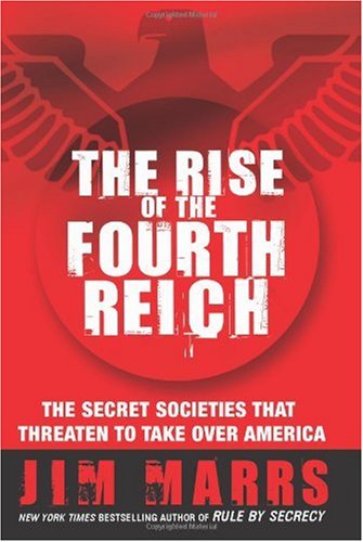 The Rise Of The Fourth Reich The Secret Societies That Threaten To Take Over America First Edition Jim Marrs