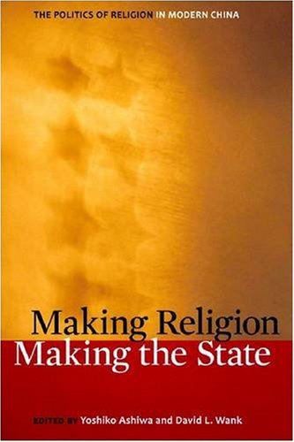 Making Religion Making The State The Politics Of Religion In Modern China Yoshiko Ashiwa