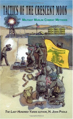 Tactics Of The Crescent Moon Militant Muslim Combat Methods H John Poole