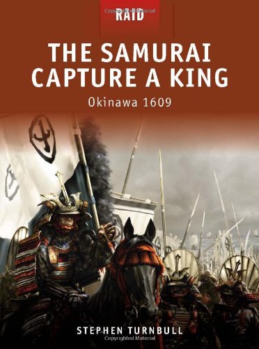 The Samurai Capture A King Okinawa 1609 Raid First Edition Stephen Turnbull