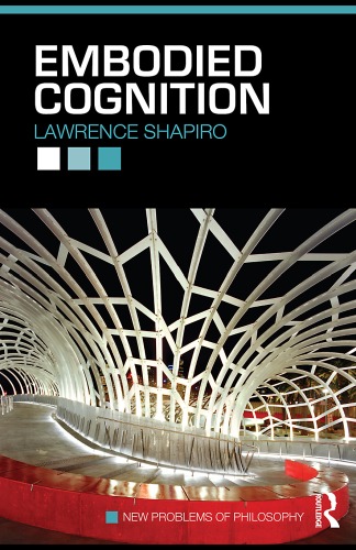 Embodied Cognition New Problems Of Philosophy 1st Edition Lawrence Shapiro